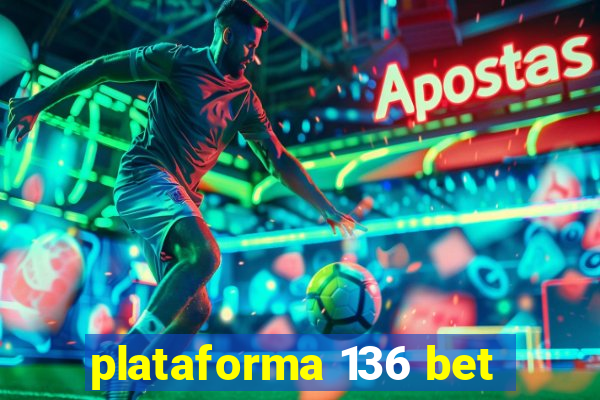 plataforma 136 bet